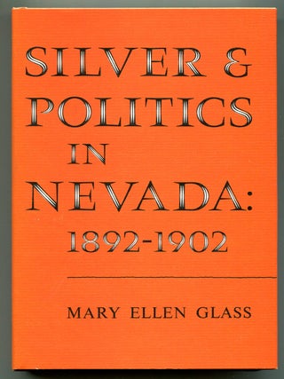 Item #622166 Silver and Politics in Nevada: 1892-1902. Mary Ellen GLASS