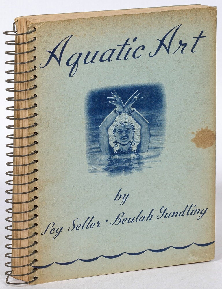 Aquatic Art: A Textbook for Swimmers and Instructors in Aquatic Art. Peg SELLER, Beulah Gundling.