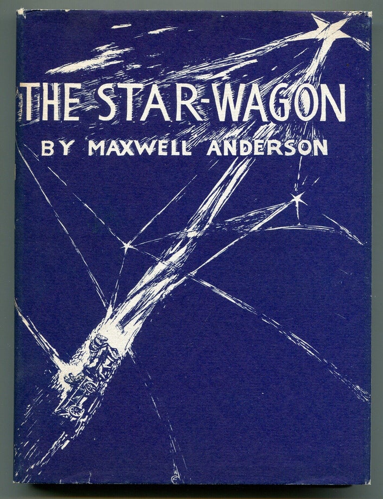 Item #622228 The Star-Wagon: A Play in Three Acts. Maxwell ANDERSON.