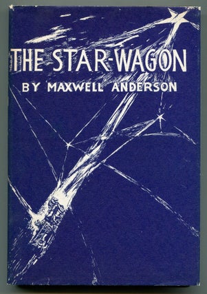 Item #622228 The Star-Wagon: A Play in Three Acts. Maxwell ANDERSON