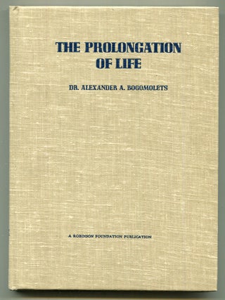 Item #622371 The Prolongation of Life. Dr. Alexander A. BOGOMOLETS
