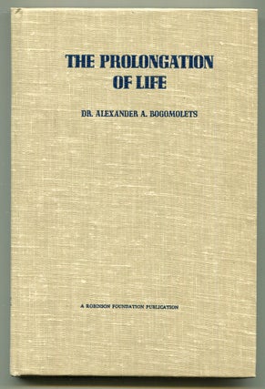 Item #622371 The Prolongation of Life. Dr. Alexander A. BOGOMOLETS
