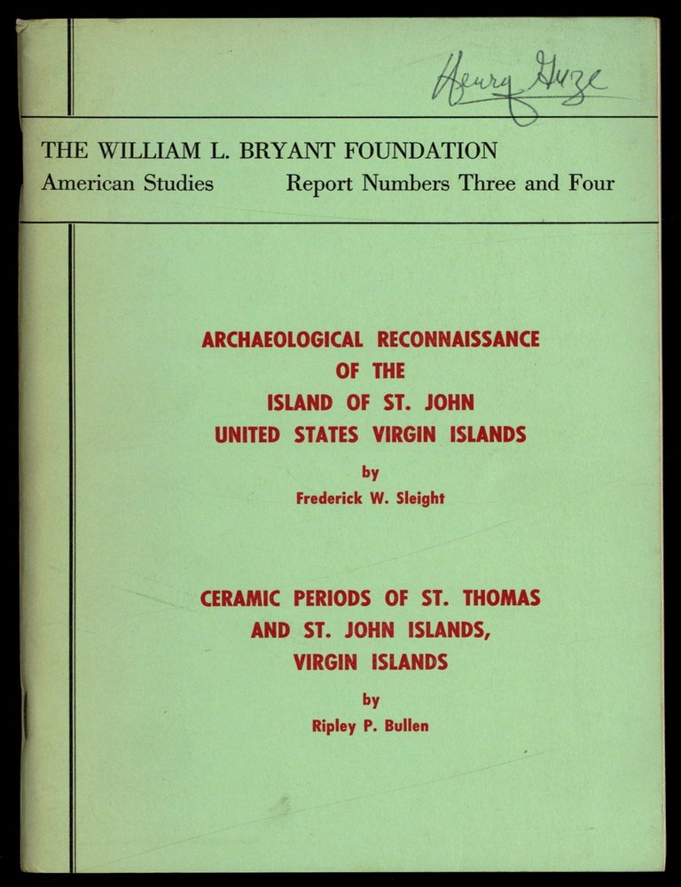 Item #622774 Archaeological Reconnaissance of the Island of St. John United States Virgin Islands [with] Ceramic Periods of St. Thomas and St. John Islands, Virgin Islands. Ripley P. Frederick W. Sleight BULLEN.