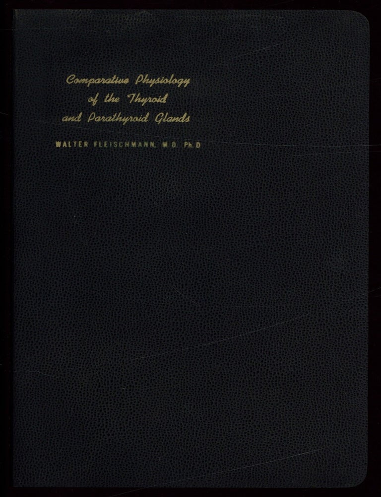 Item #622868 Comparative Physiology of the Thyroid and Parathyroid Glands. Walter FLEISCHMANN.