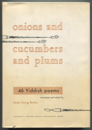 Item #623297 Onions and Cucumbers and Plums: 46 Yiddish Poems in English. Sarah Zweig BETSKY,...