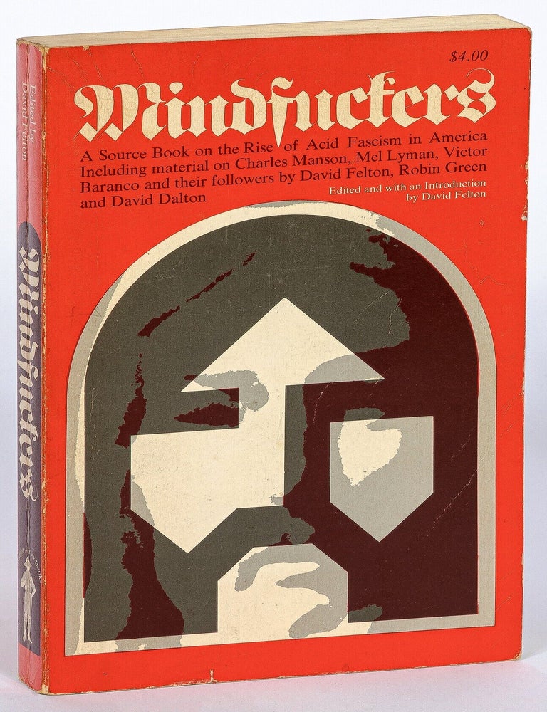 Item #623446 Mindfuckers: A Source Book on the Rise of Acid Fascism in America, Including material on Charles Manson, Mel Lyman, Victor Baranco and their followers. David FELTON, Robin Green, David Dalton.