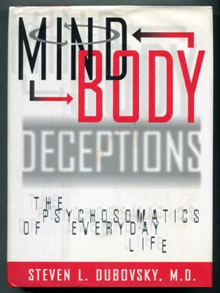 Item #623577 Mind Body Deceptions: The Psychosomatics of Everyday Life. Steven L. DUBOVSKY, M. D
