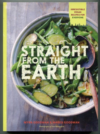 Item #624095 Straight from the Earth: Irresistible Vegan Recipes for Everyone. Myra and Marea...