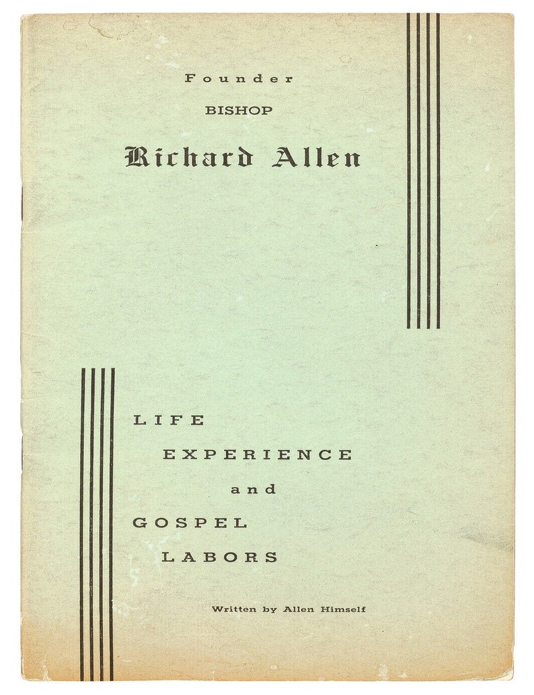 The Life, Experience and Gospel Labors of the Rt. Rev. Richard Allen to which is annexed The Rise. Richard ALLEN.