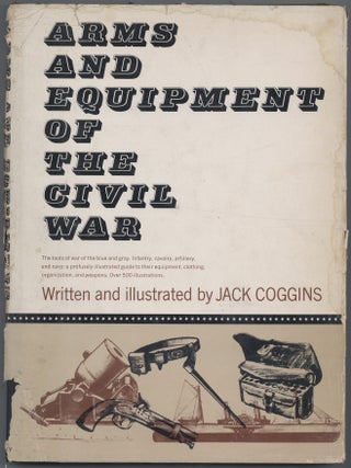 Item #624135 Arms And Equipment Of The Civil War. Jack COGGINS