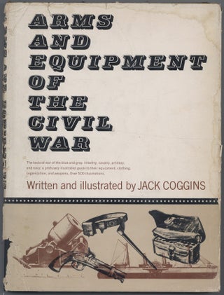 Item #624135 Arms And Equipment Of The Civil War. Jack COGGINS