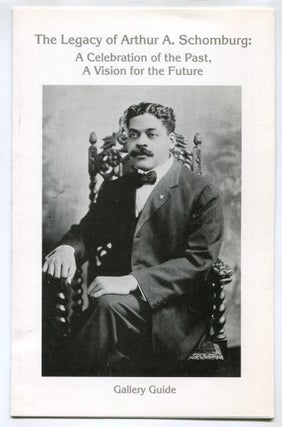Item #624215 The Legacy of Arthur A. Schomburg: A Celebration of the Past, A Vision of the Future