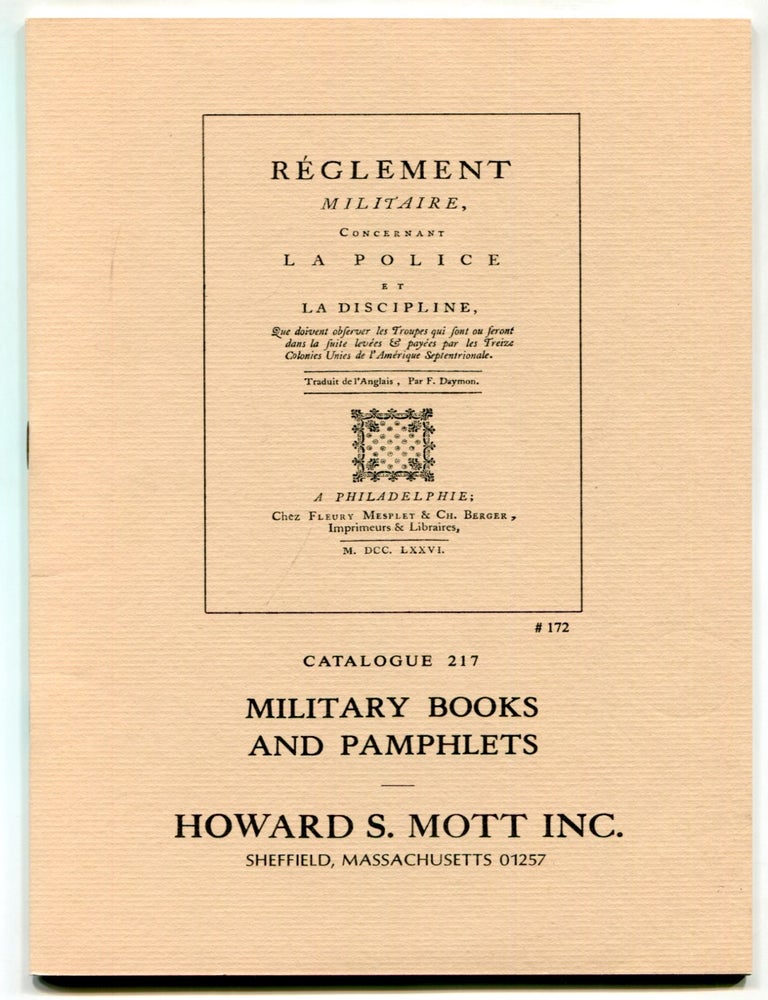 Item #624255 [Bookseller Catalogue]: Howard S. Mott, Inc. &ndash; Catalogue 217: Military Books and Pamphlets. Howard S. MOTT.