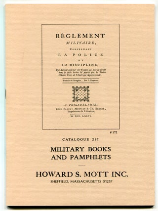 Item #624255 [Bookseller Catalogue]: Howard S. Mott, Inc. &ndash; Catalogue 217: Military Books and...