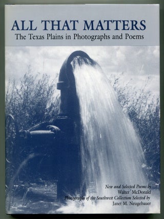 All That Matters: The Texas Plains in Photographs and Poems. Walter McDONALD.