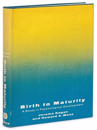 Item #624363 Birth to Maturity: A Study in Psychological Development. Jerome KAGAN, Howard A. Moss