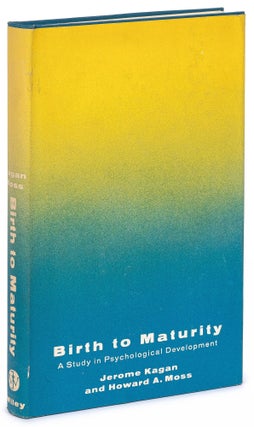 Item #624363 Birth to Maturity: A Study in Psychological Development. Jerome KAGAN, Howard A. Moss