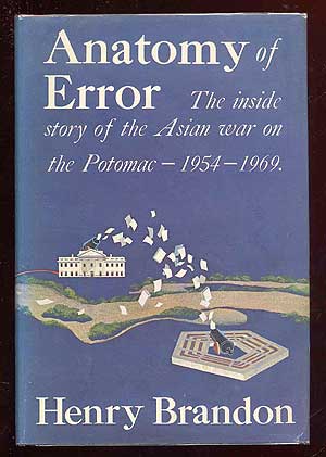 Item #62437 Anatomy of Error: The Inside Story of the Asian War on the Potomac - 1954-1969. Henry BRANDON.