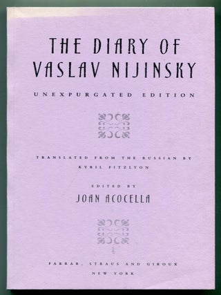 Item #624518 The Diary of Vaslav Nijinsky: Unexpurgated Edition. Vaslav NIJINSKY