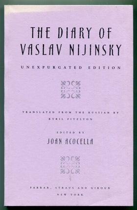 Item #624518 The Diary of Vaslav Nijinsky: Unexpurgated Edition. Vaslav NIJINSKY