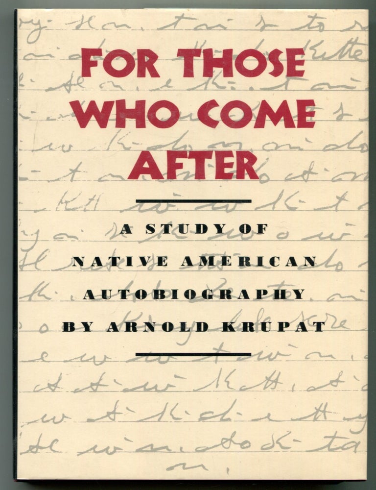 Item #624553 For Those Who Come After: Study of Native American Autobiography. Arnold KRUPAT.