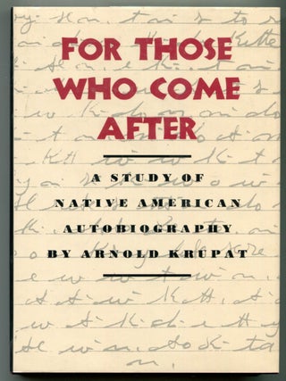 Item #624553 For Those Who Come After: Study of Native American Autobiography. Arnold KRUPAT