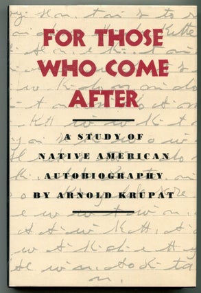 Item #624553 For Those Who Come After: Study of Native American Autobiography. Arnold KRUPAT