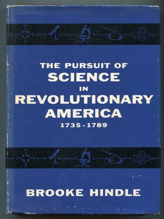 Item #624576 The Pursuit of Science in Revolutionary America 1735-1789. Brooke HINDLE