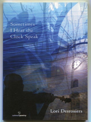 Item #624582 Sometimes I Hear the Clock Speak. Lori DESROSIERS