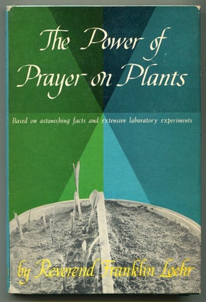Item #624609 The Power of Prayer on Plants. Rev. Franklin LOEHR