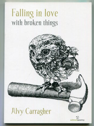 Item #624614 Falling in Love with Broken Things. Alvy CARRAGHER