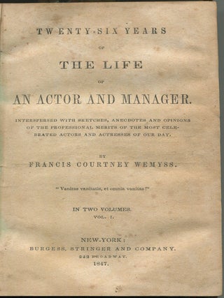 Twenty-Six Years Of The Life Of An Actor And Manager. Interspersed With Sketches, Anecdotes And Opinions Of The Professional Merits Of The Most Celebrated Actors And Actresses Of Our Day. In Two Volumes [Bound As One]