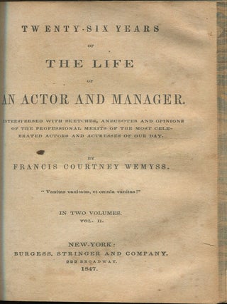 Twenty-Six Years Of The Life Of An Actor And Manager. Interspersed With Sketches, Anecdotes And Opinions Of The Professional Merits Of The Most Celebrated Actors And Actresses Of Our Day. In Two Volumes [Bound As One]