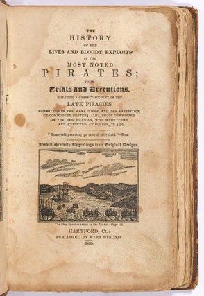 The History of the Lives and Bloody Exploits of the Most Noted Pirates; Their Trials and Executions. Including a Correct Account of the Late Piracies Committed in the West Indies, and the Expedition of Commodore Porter; also, Those Committed on the Brig Mexican, who were Tried and Executed at Boston, in 1835