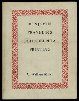 Item #625597 Benjamin Franklin's Philadelphia Printing, 1728 - 1766. C. William MILLER
