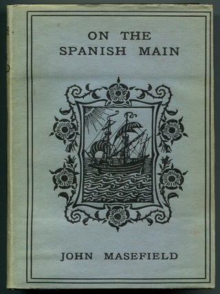 Item #625602 On the Spanish Main or, Some English Forays on the Isthmus of Darien. John MASEFIELD
