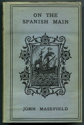 Item #625602 On the Spanish Main or, Some English Forays on the Isthmus of Darien. John MASEFIELD