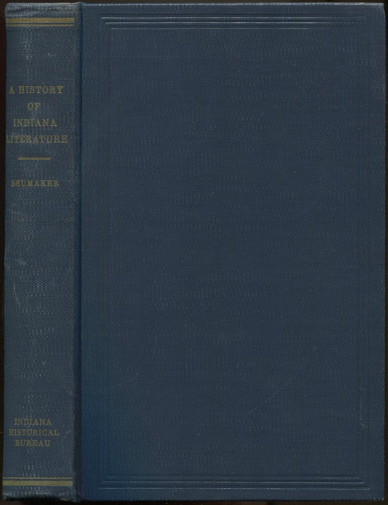 Item #625698 A History of Indiana Literature: With an Emphasis on the Authors of Imaginative Works Who Commenced Writing Prior to World War II (Indiana Historical Collections, Volume XLII). Arthur W. SHUMAKER.