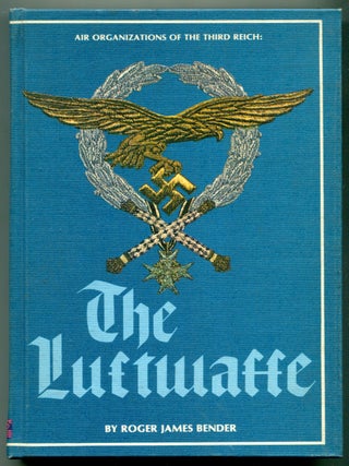 Item #625764 Air Organizations of the Third Reich: The Luftwaffe. Roger James BENDER