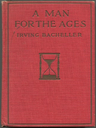 Item #625772 A Man for The Ages: A Story of the Builders of Democracy. Irving BACHELLER