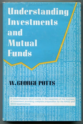 Item #625818 Understanding Investments and Mutual Funds. W. George POTTS