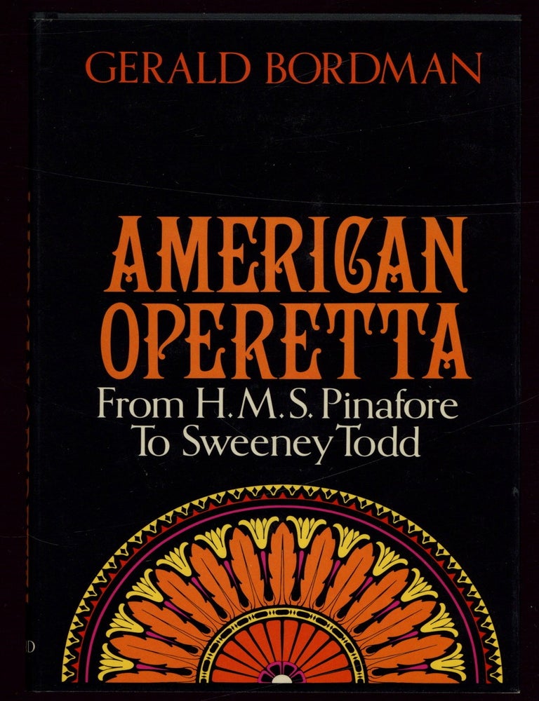 Item #625862 American Operetta: From H.M.S. Pinafore to Sweeney Todd. Gerald BORDMAN.
