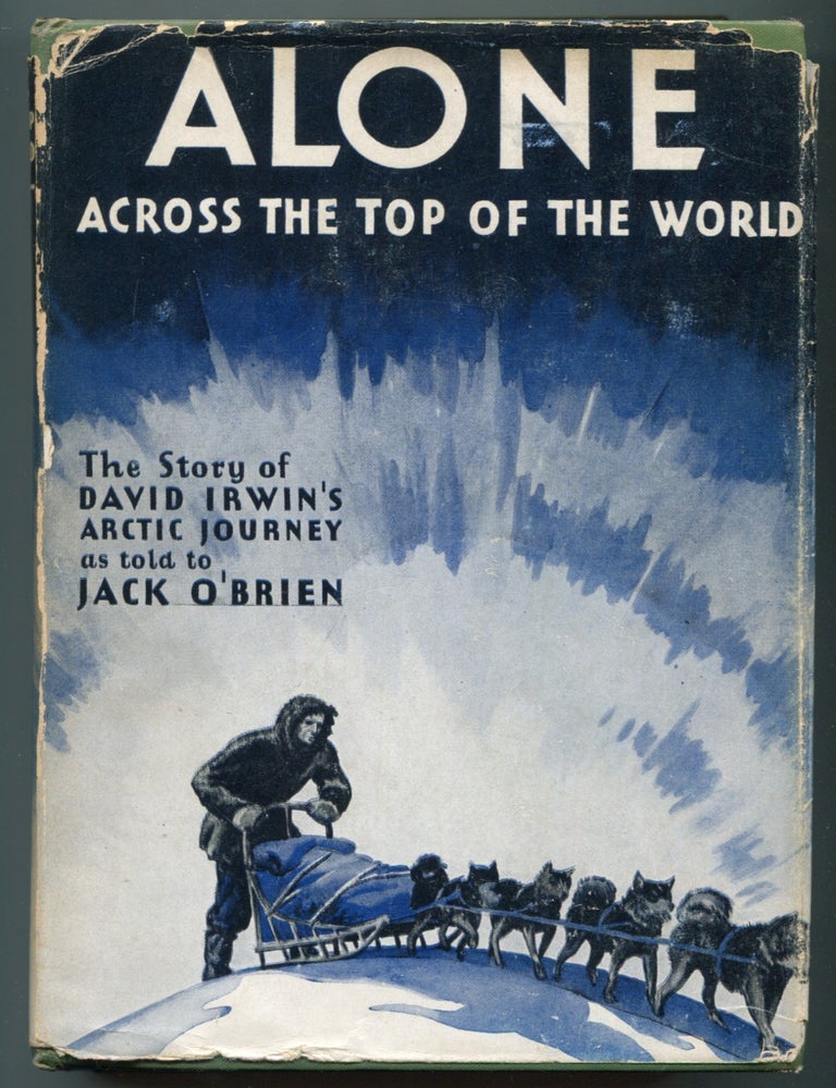 Item #625921 Alone Across the Top of the World: The Authorized Story of the Arctic Journey of David Irwin. Jack O'BRIEN, as told to.