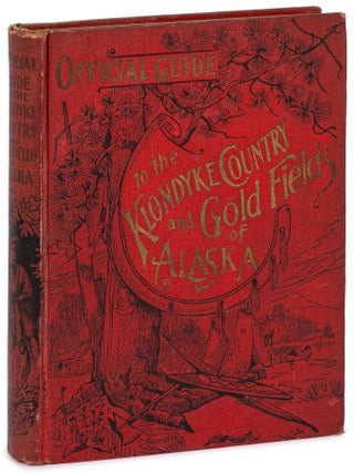 Item #626102 Official Guide to the Klondyke Country and the Gold Fields of Alaska with the...