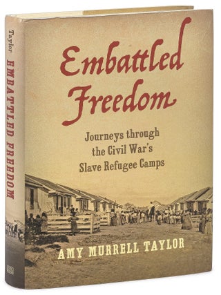 Item #626179 Embattled Freedom : Journeys Through the Civil War's Slave Refugee Camps. Amy...