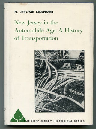 Item #626203 New Jersey in the Automobile Age: A History of Transportation. H. Jerome CRANMER
