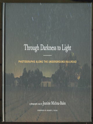 Item #626305 Through Darkness to Light: Photographs Along the Underground Railroad. Jeanine...