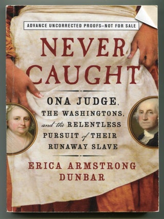 Item #626343 Never Caught: The Story of Ona Judge, The Washingtons' Runaway Slave. Erica...