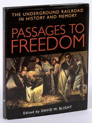 Passages to Freedom: The Underground Railroad in History and Memory. David W. BLIGHT.