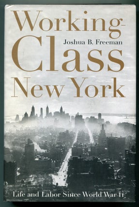 Item #626421 Working-Class New York: Life and Labor Since World War II. Joshua B. FREEMAN